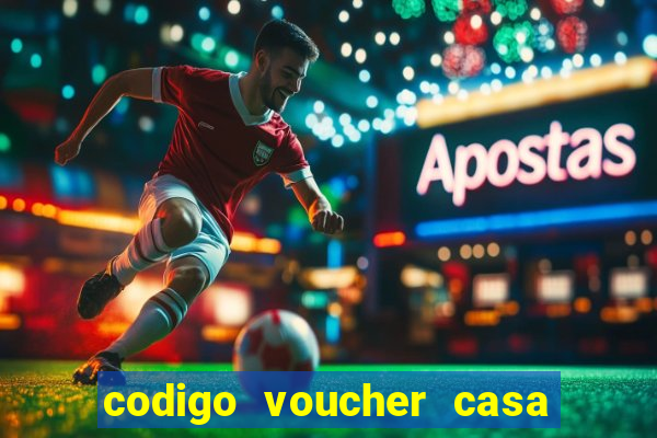 codigo voucher casa de apostas